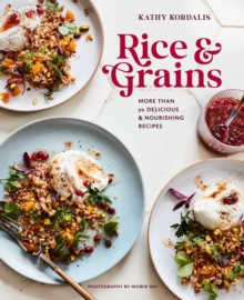 Rice & Grains : More Than 70 Delicious and Nourishing Recipes