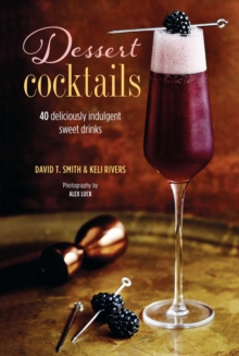 Dessert Cocktails : 40 Deliciously Indulgent Sweet Drinks