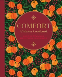 Comfort: A Winter Cookbook : More Than 150 Warming Recipes for the Colder Months