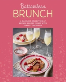 Bottomless Brunch : A Dazzling Collection of Brunch Recipes Paired with the Perfect Cocktail