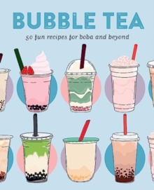 Bubble Tea : 50 Fun Recipes for Boba and Beyond