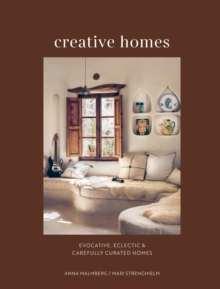 Creative Homes : Evocative, Eclectic and Carefully Curated Interiors