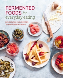 Fermented Foods For Everyday Eating