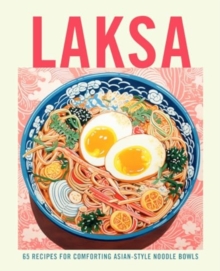 Laksa : 65 Recipes for Comforting Asian-Style Noodle Soups