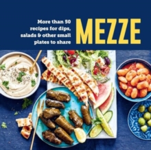 Mezze : More Than 50 Recipes for Dips, Salads & Other Small Plates to Share