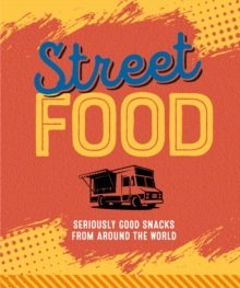 Street Food : Seriously Good Snacks from Around the World