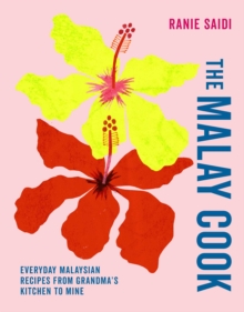The Malay Cook : Everyday Malaysian Recipes from Grandmas Kitchen to Mine