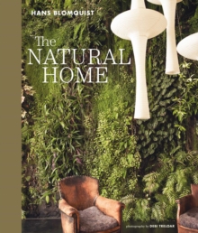 The Natural Home : Creative Interiors Inspired by the Beauty of the Natural World
