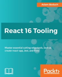React 16 Tooling : Master essential cutting-edge tools, such as create-react-app, Jest, and Flow, Paperback / softback Book React 16 Tooling : Master essential cutting-edge tools, such as create-react-app, Jest, and Flow, Paperback / softback Book
