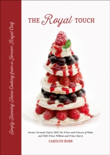 The Royal Touch : Simply Stunning Home Cooking from a Royal Chef