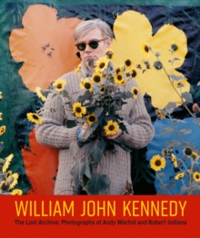 William John Kennedy : The Lost Archive: Photographs of Andy Warhol and Robert Indiana