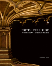 British Furniture : 1820 to 1920: The Luxury Market