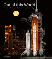 Out of This World : Historic Milestones in NASAs Human Space Flight