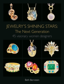 Jewelry's Shining Stars: The Next Generation : 45 Visionary Women Designers