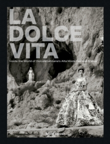La Dolce Vita : Inside the World of Dolce&Gabbanas Alta Moda Fashion Shows