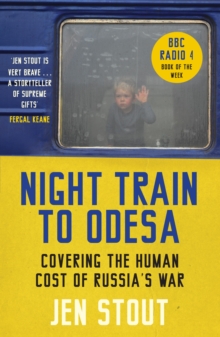 Night Train to Odesa : Covering the Human Cost of Russia's War