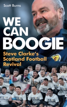 We Can Boogie : Steve Clarke's Scotland Football Revival