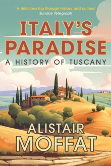 Italy's Paradise : A History of Tuscany