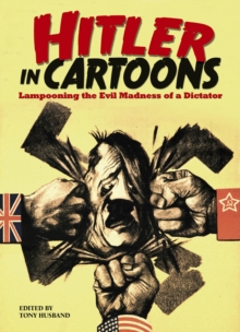 Hitler in Cartoons : Lampooning the Evil Madness of a Dictator