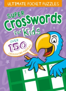 Ultimate Pocket Puzzles: Super Crosswords for Kids, Paperback / softback Book Ultimate Pocket Puzzles: Super Crosswords for Kids, Paperback / softback Book