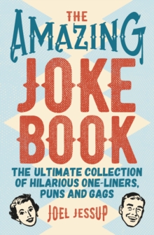The Amazing Joke Book : The Ultimate Collection of Hilarious One-Liners, Puns and Gags, Paperback / softback Book The Amazing Joke Book : The Ultimate Collection of Hilarious One-Liners, Puns and Gags, Paperback / softback Book