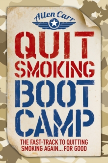 Quit Smoking Boot Camp : The Fast-Track to Quitting Smoking Again for Good