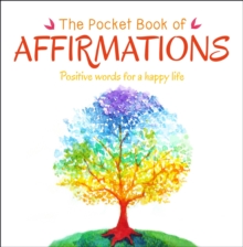 The Pocket Book of Affirmations : Positive Words for a Happy Life, Paperback / softback Book The Pocket Book of Affirmations : Positive Words for a Happy Life, Paperback / softback Book