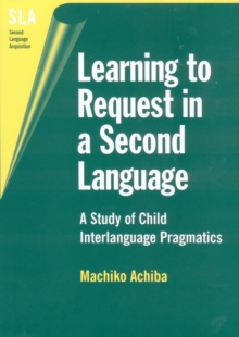 Learning to Request in a Second Language : A Study of Child Interlanguage Pragmatics