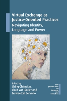 Virtual Exchange as Justice-Oriented Practices : Navigating Identity, Language and Power