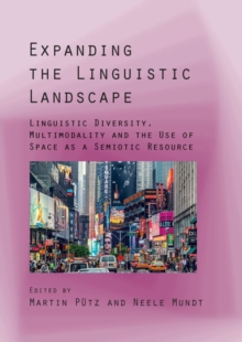 Expanding the Linguistic Landscape : Linguistic Diversity, Multimodality and the Use of Space as a Semiotic Resource