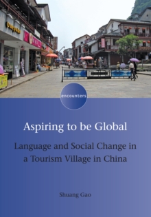 Aspiring to be Global : Language and Social Change in a Tourism Village in China