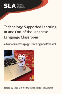 Technology-Supported Learning In and Out of the Japanese Language Classroom : Advances in Pedagogy, Teaching and Research