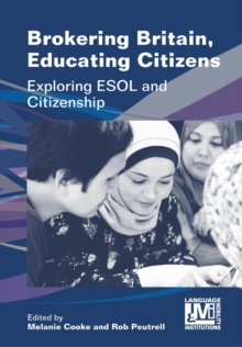 Brokering Britain, Educating Citizens : Exploring ESOL and Citizenship