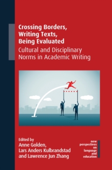 Crossing Borders, Writing Texts, Being Evaluated : Cultural and Disciplinary Norms in Academic Writing