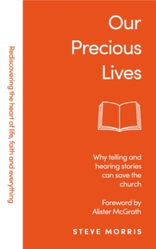 Our Precious Lives : Why Telling and Hearing Stories Can Save the Church