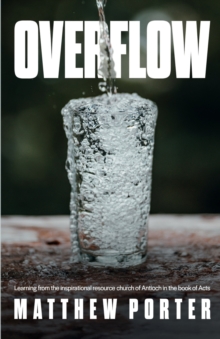 Overflow : Learning from the Inspirational Resource Church of Antioch in the Book of Acts