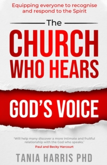 The Church Who Hears God's Voice : Equipping everyone to recognise and respond to the Spirit