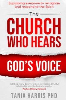 The Church who Hears God's Voice : Equipping Everyone to Recognise and Respond to the Spirit