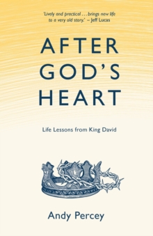 After God's Heart : Life Lessons from King David