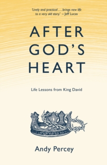 After God's Heart : Life Lessons from King David