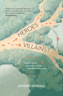 Heroes or Villains? : Exploring the Qualities We Share with Bible Characters