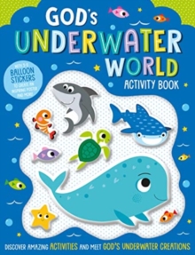 Gods Underwater World Activity Book : With 3-D balloon stickers to create an inspiring poster and more!