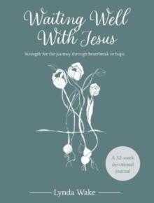 Waiting Well With Jesus : Strength for the journey through heartbreak to hope ( A 52-week devotional journal)