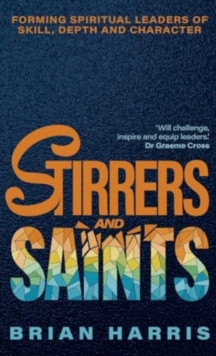 Stirrers and Saints : Forming spiritual leaders of skill, depth and character