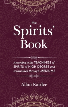 The Spirits' Book : containing the principles of spiritist doctrine on the immortality of the soul, the nature of spirits and their relations with men - with an alphabetical index