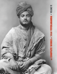 The Complete Works of Swami Vivekananda, Volume 6 : Lectures and Discourses, Notes of Class Talks and Lectures, Writings: Prose and Poems - Original and Translated, Epistles - Second Series, Conversat