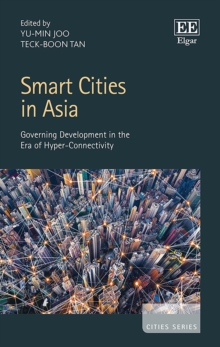 Smart Cities in Asia : Governing Development in the Era of Hyper-Connectivity