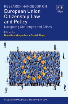 Research Handbook on European Union Citizenship Law and Policy : Navigating Challenges and Crises