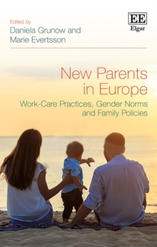 New Parents in Europe : Work-Care Practices, Gender Norms and Family Policies