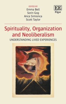 Spirituality, Organization and Neoliberalism : Understanding Lived Experiences